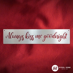 Kiss Me Goodnight Kiss Me Goodnight, always, kiss, me, goodnight, lettering, script
